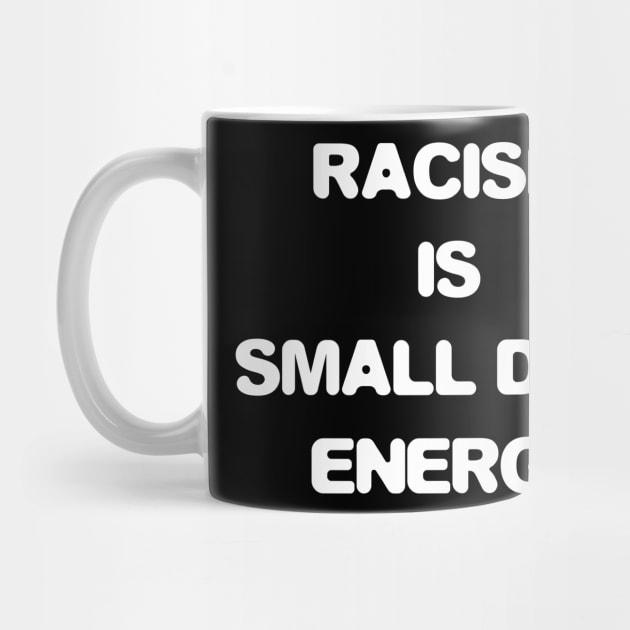 Racism is small penis energy by HBfunshirts